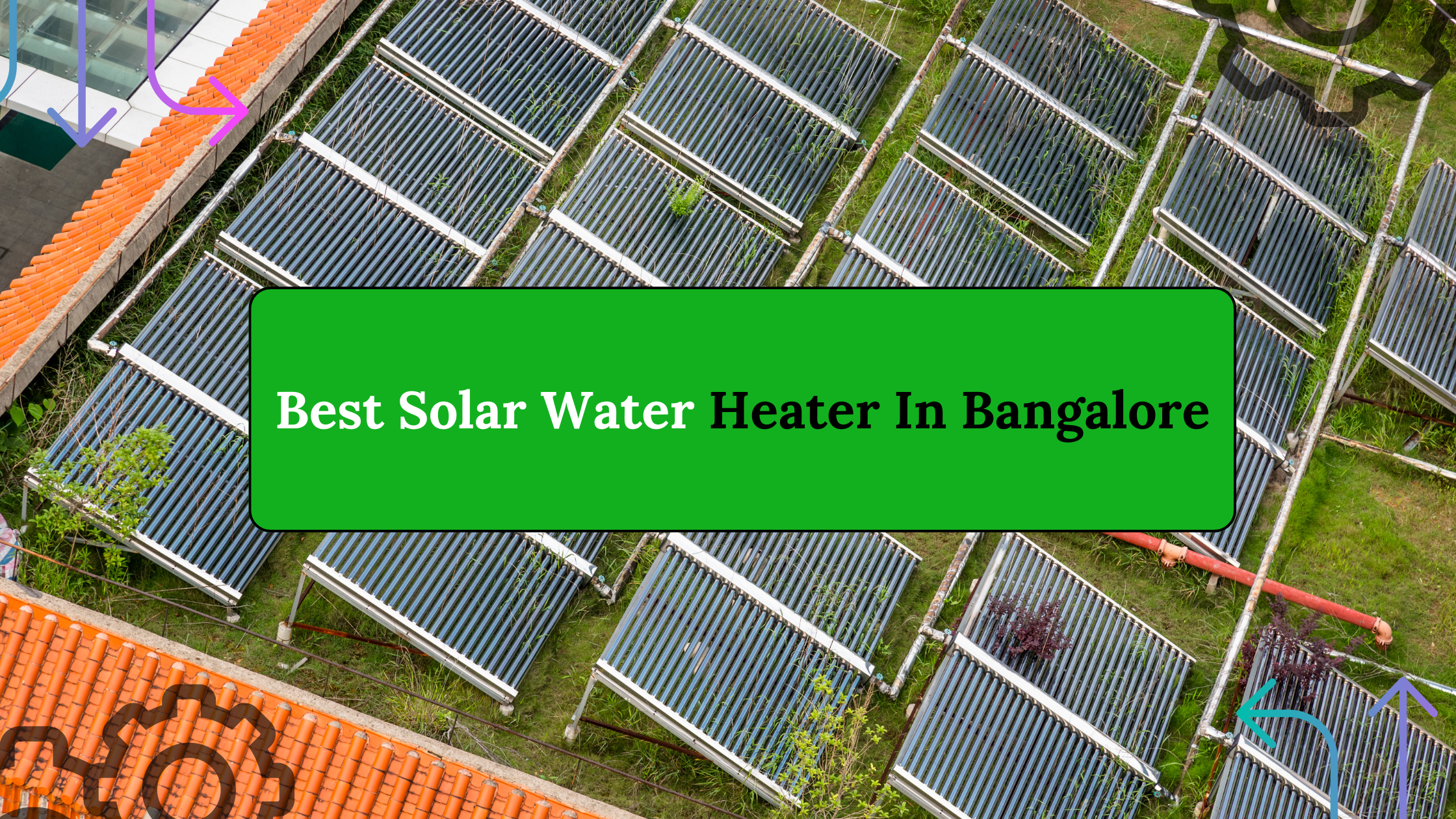 Guide to Finding the Best Solar Water Heater in Bangalore

