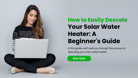 How to Easily Descale Your Solar Water Heater: A Beginner's Guide