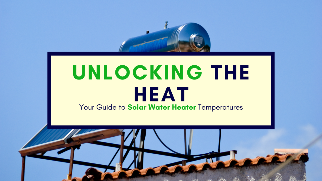 Your Guide To Solar Water Heater Temperatures Varistorsolar