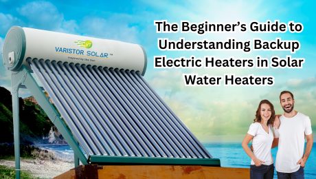 The Beginner’s Guide to Understanding Backup Electric Heaters in Solar Water Heaters