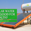 Is a Solar Water Heater Good for Health?
