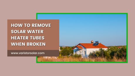 How to Remove Solar Water Heater Tubes When Broken