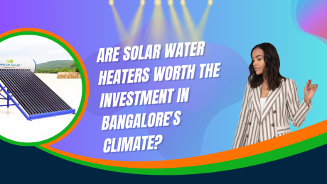 Are Solar Water Heaters Worth the Investment in Bangalore's Climate?