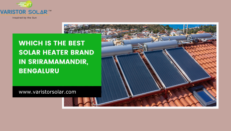 Which is the Best Solar Heater Brand in Sriramamandir, Bengaluru 