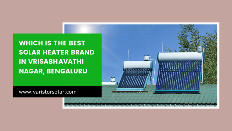 Which is the Best Solar Heater Brand in Vrisabhavathi Nagar, Bengaluru 