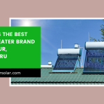 Which is the Best Solar Heater Brand in Yediyur, Bengaluru 