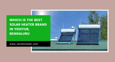 Which is the Best Solar Heater Brand in Yediyur, Bengaluru 