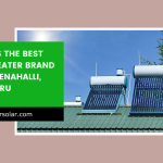 Which is the Best Solar Heater Brand in Yelahanka, Bengaluru 