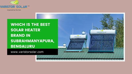 Which is the Best Solar Heater Brand in Subrahmanyapura, Bengaluru 