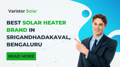 Best Solar Heater Brand in Srigandhadakaval, Bengaluru 