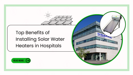 Top Benefits of Installing Solar Water Heaters in Hospitals