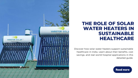 The Role of Solar Water Heaters in Sustainable Healthcare